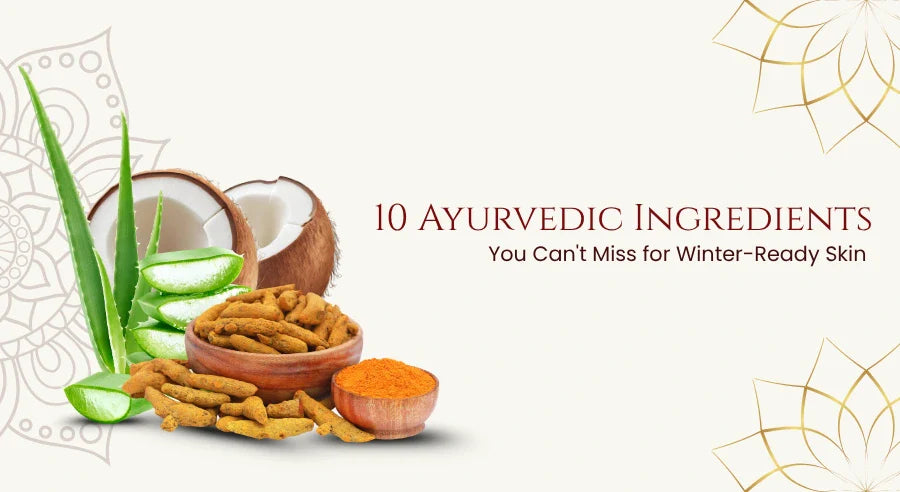 10 Ayurvedic Ingredients You Can't Miss for Winter-Ready Skin