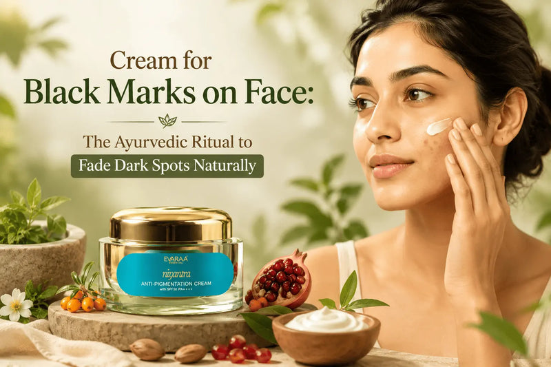 Cream for Black Marks on Face: The Ayurvedic Ritual to Fade Dark Spots Naturally