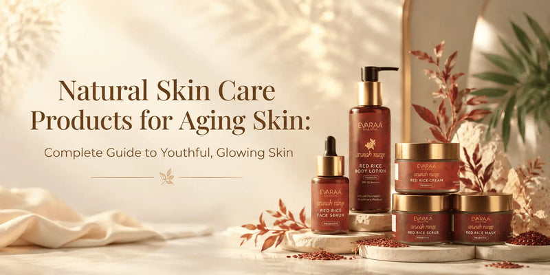 Natural Skin Care Products for Aging Skin: Complete Guide to Youthful, Glowing Skin