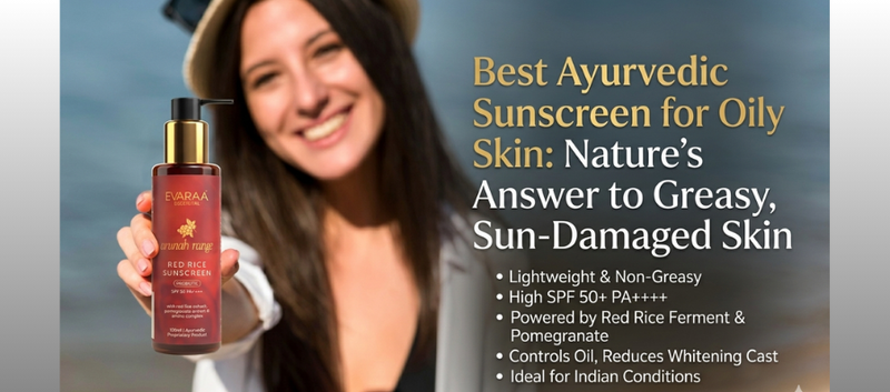 Best Ayurvedic Sunscreen for Oily Skin: Nature's Answer to Greasy, Sun-Damaged Skin